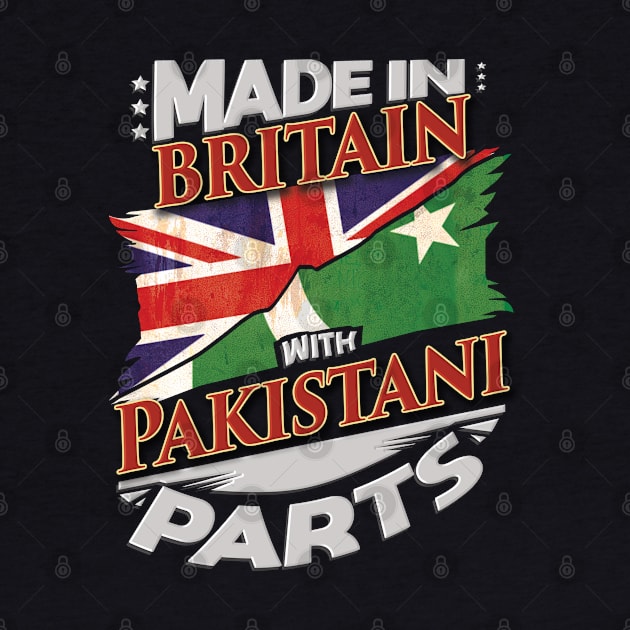 Made In Britain With Pakistani Parts - Gift for Pakistani From Pakistan by Country Flags